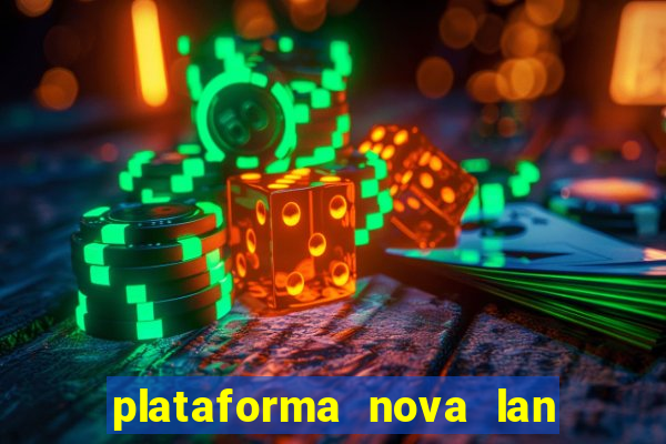 plataforma nova lan  ada hoje 2024